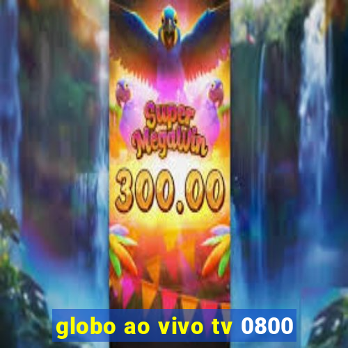 globo ao vivo tv 0800